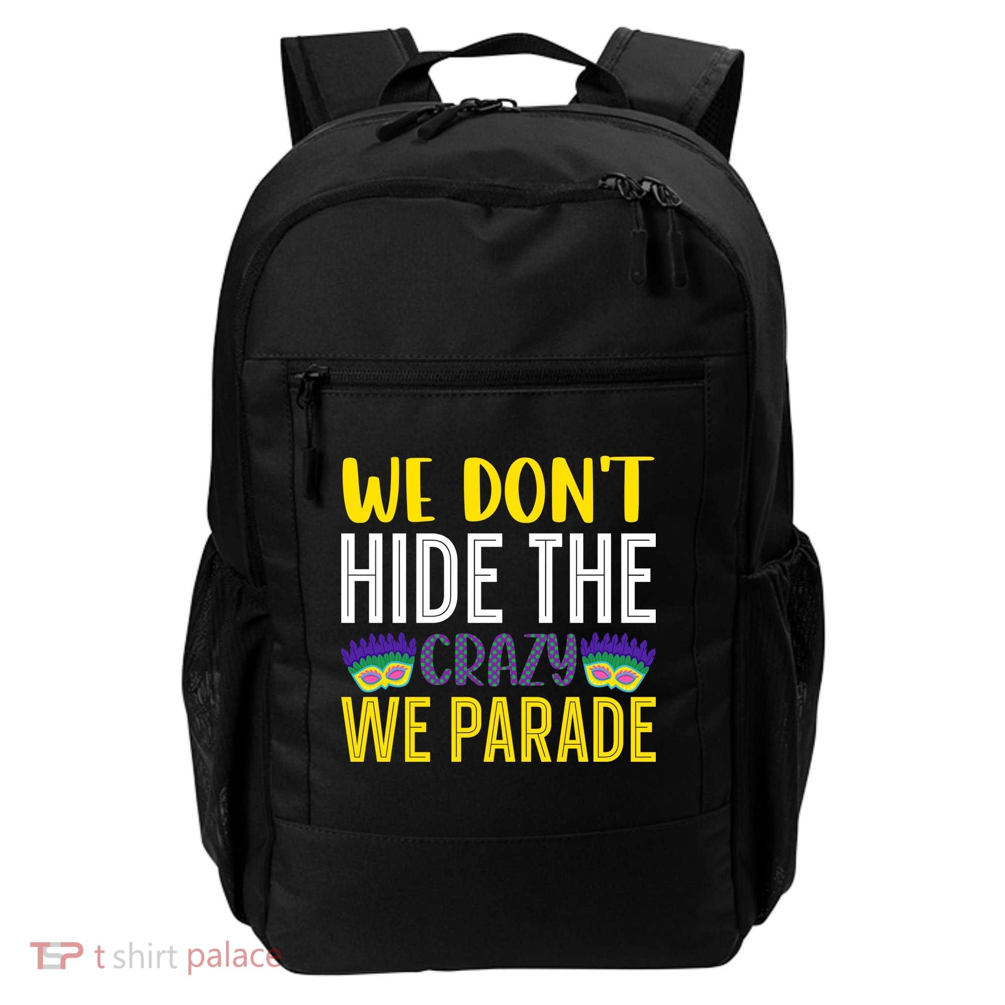 We Don't Hide The Crazy We Parade Mardi Gras Fat Tuesday Gift Backpack