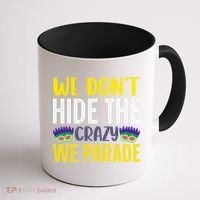 We Don't Hide The Crazy We Parade Mardi Gras Fat Tuesday Gift Coffee Mug thumb 1