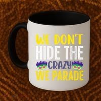 We Don't Hide The Crazy We Parade Mardi Gras Fat Tuesday Gift Coffee Mug thumb 2