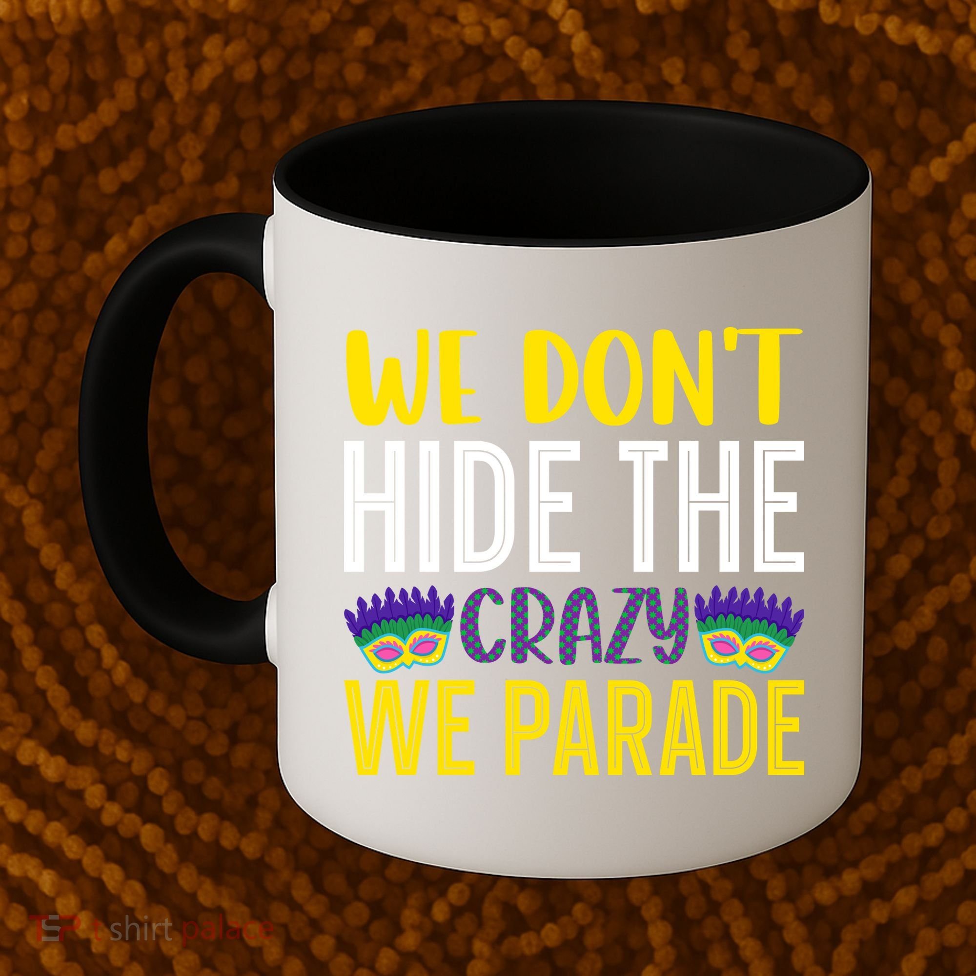 We Don't Hide The Crazy We Parade Mardi Gras Fat Tuesday Gift Coffee Mug