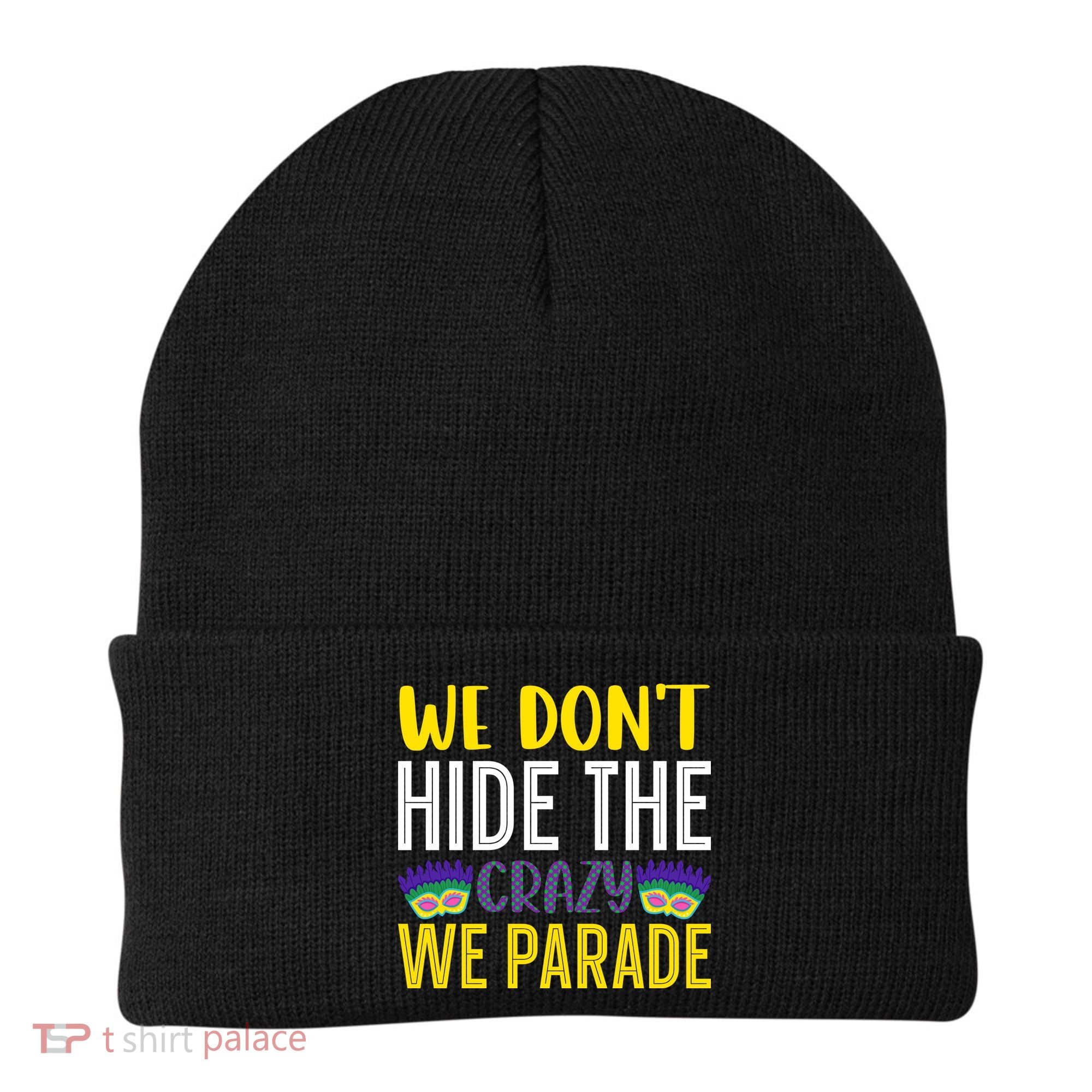 We Don't Hide The Crazy We Parade Mardi Gras Fat Tuesday Gift Beanie
