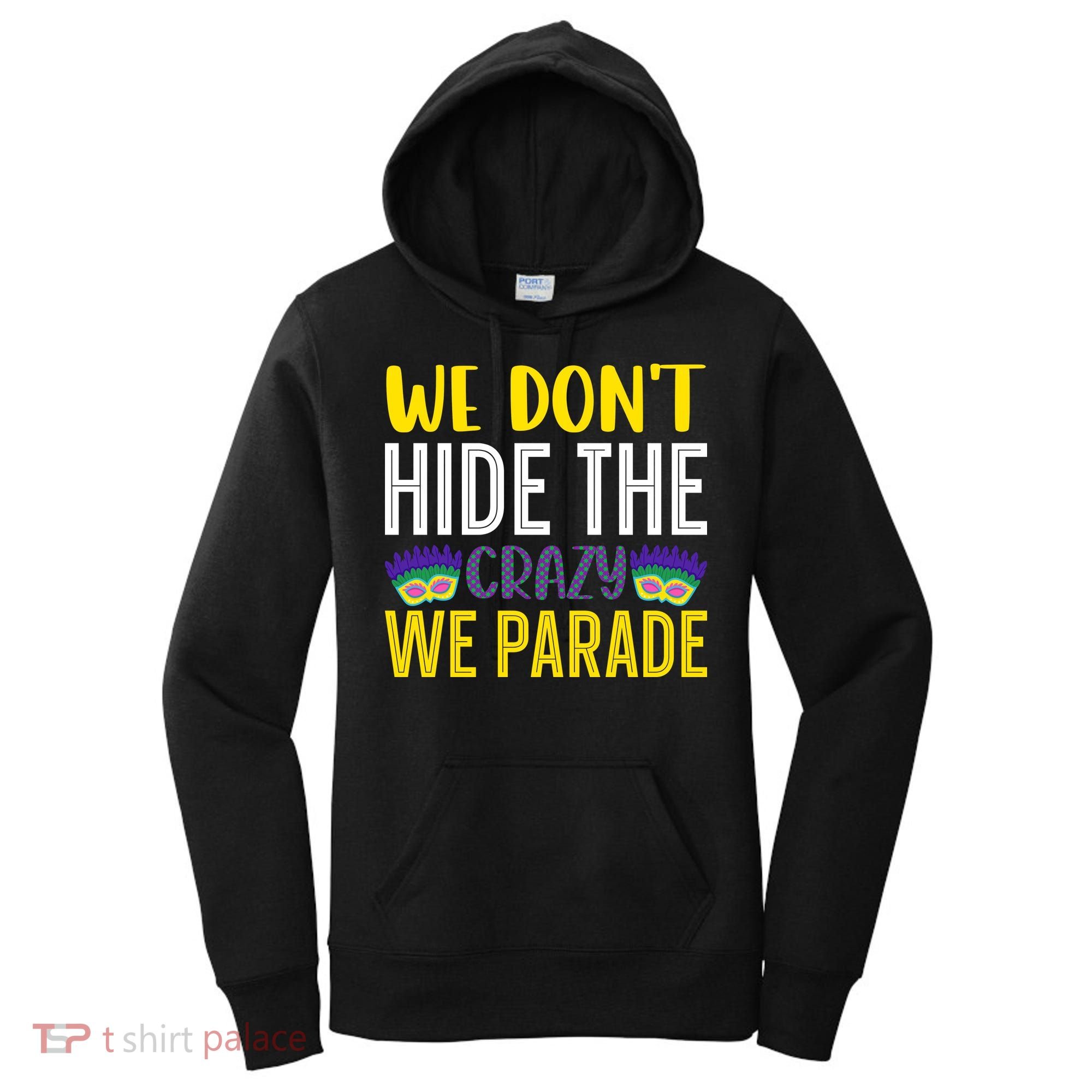 We Don't Hide The Crazy We Parade Mardi Gras Fat Tuesday Gift Women's Hoodie