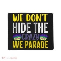 We Don't Hide The Crazy We Parade Mardi Gras Fat Tuesday Gift Mousepad thumb 0