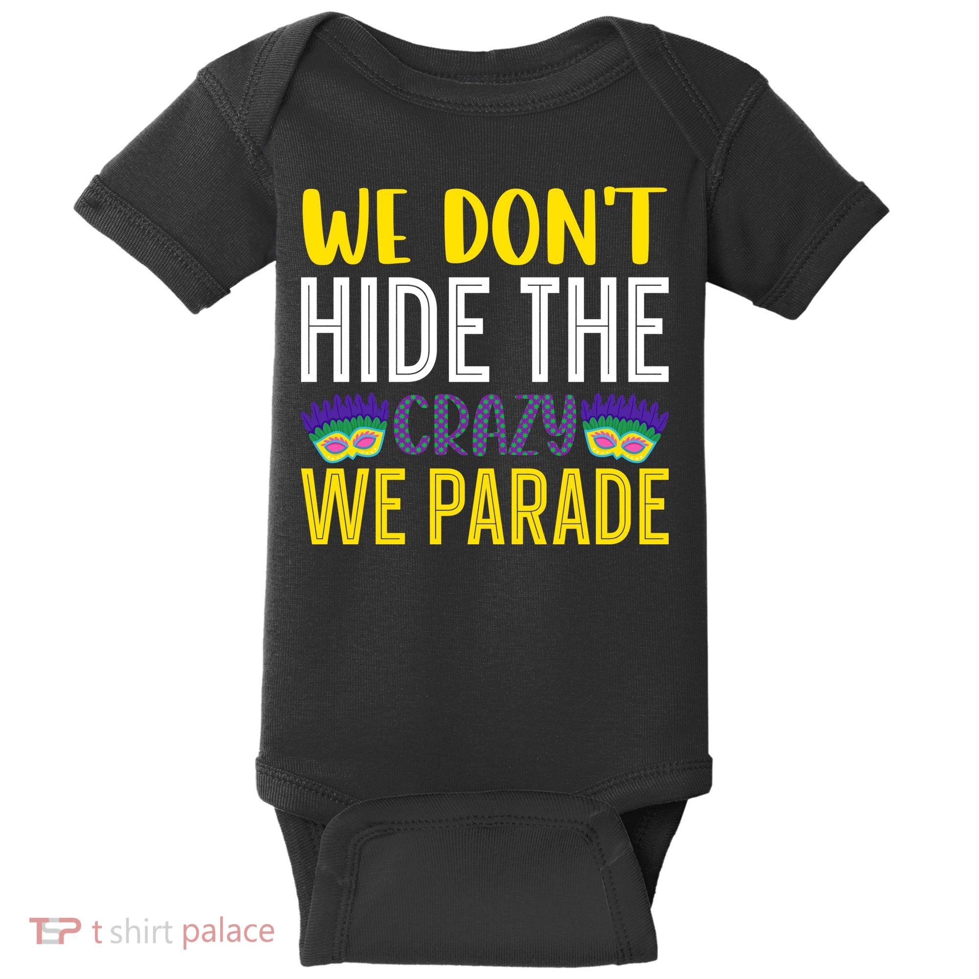 We Don't Hide The Crazy We Parade Mardi Gras Fat Tuesday Gift Baby Bodysuit