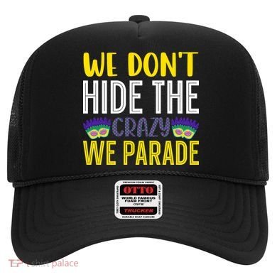 We Don't Hide The Crazy We Parade Mardi Gras Fat Tuesday Gift Hat