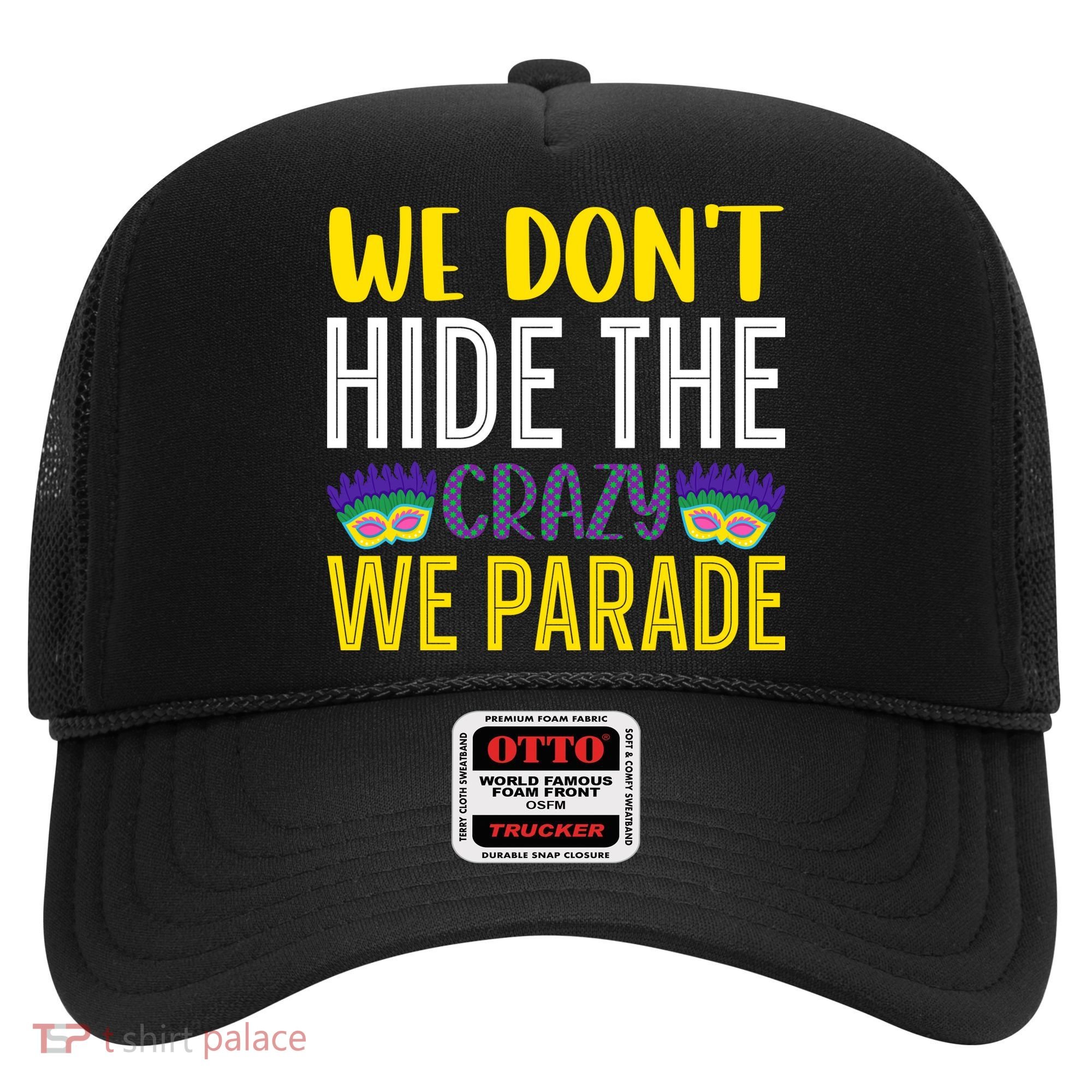 We Don't Hide The Crazy We Parade Mardi Gras Fat Tuesday Gift Hat