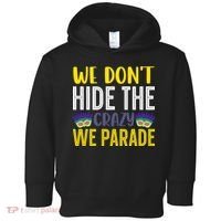We Don't Hide The Crazy We Parade Mardi Gras Fat Tuesday Gift Toddler Hoodie thumb 0