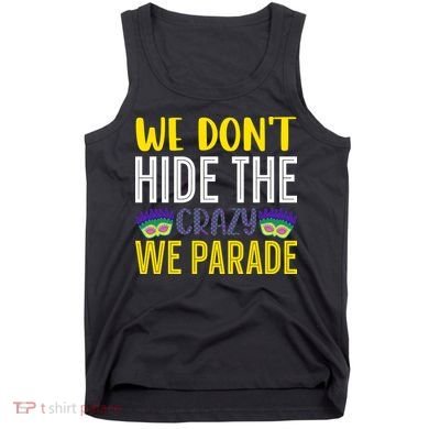 We Don't Hide The Crazy We Parade Mardi Gras Fat Tuesday Gift Tank Top