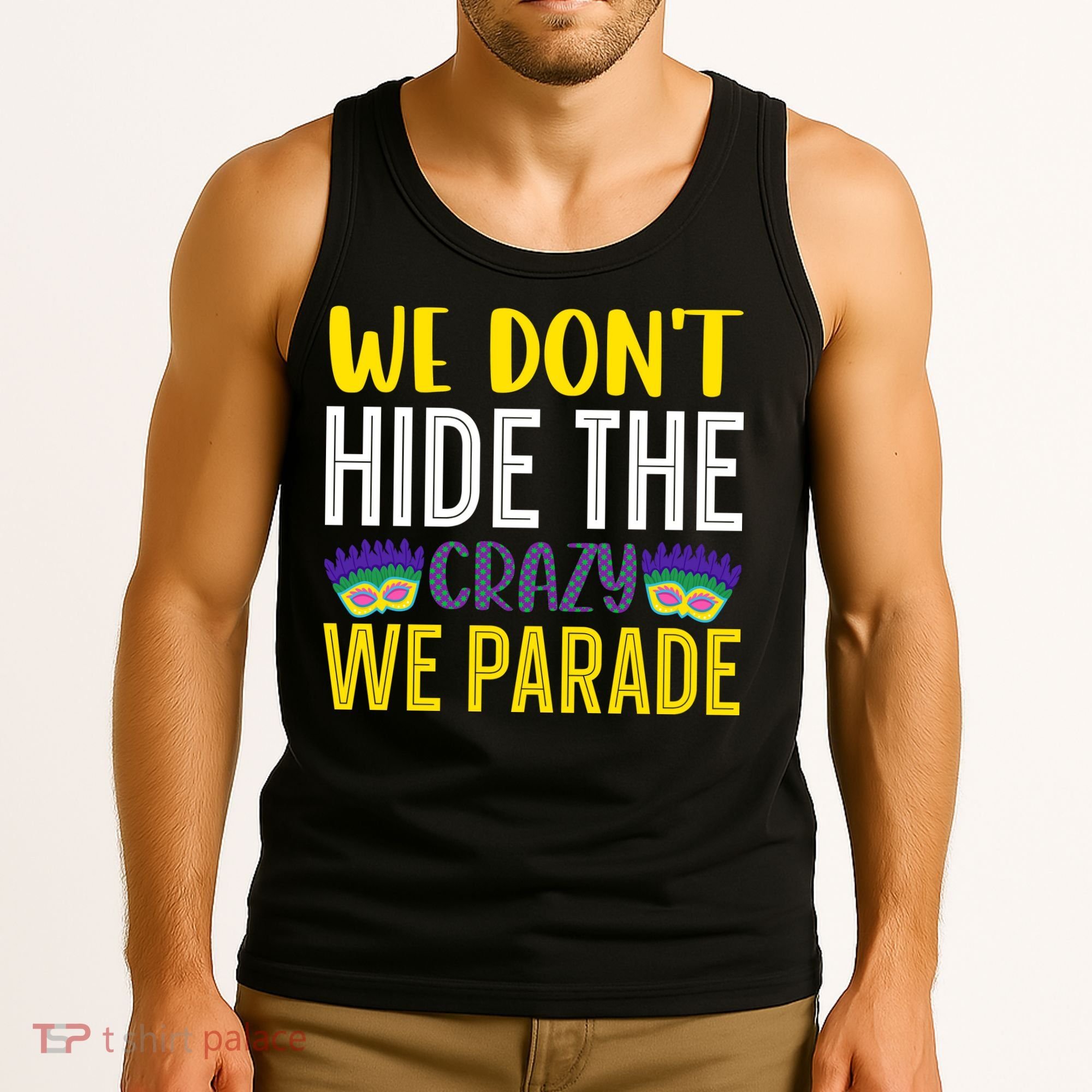 We Don't Hide The Crazy We Parade Mardi Gras Fat Tuesday Gift Tank Top
