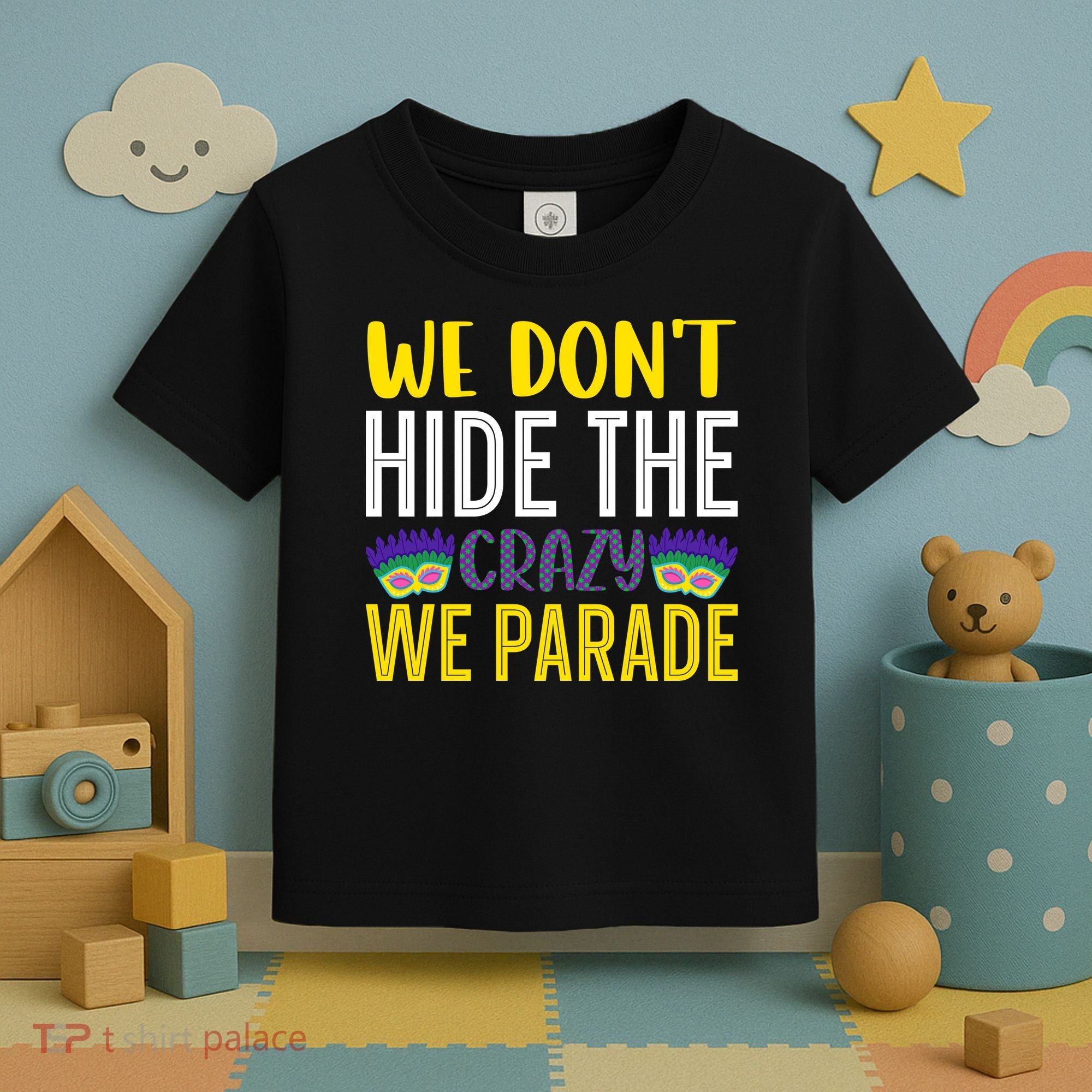 We Don't Hide The Crazy We Parade Mardi Gras Fat Tuesday Gift Toddler T-Shirt