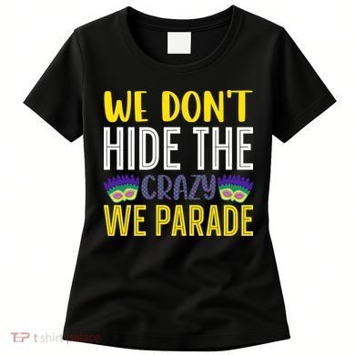 We Don't Hide The Crazy We Parade Mardi Gras Fat Tuesday Gift Women's T-Shirt