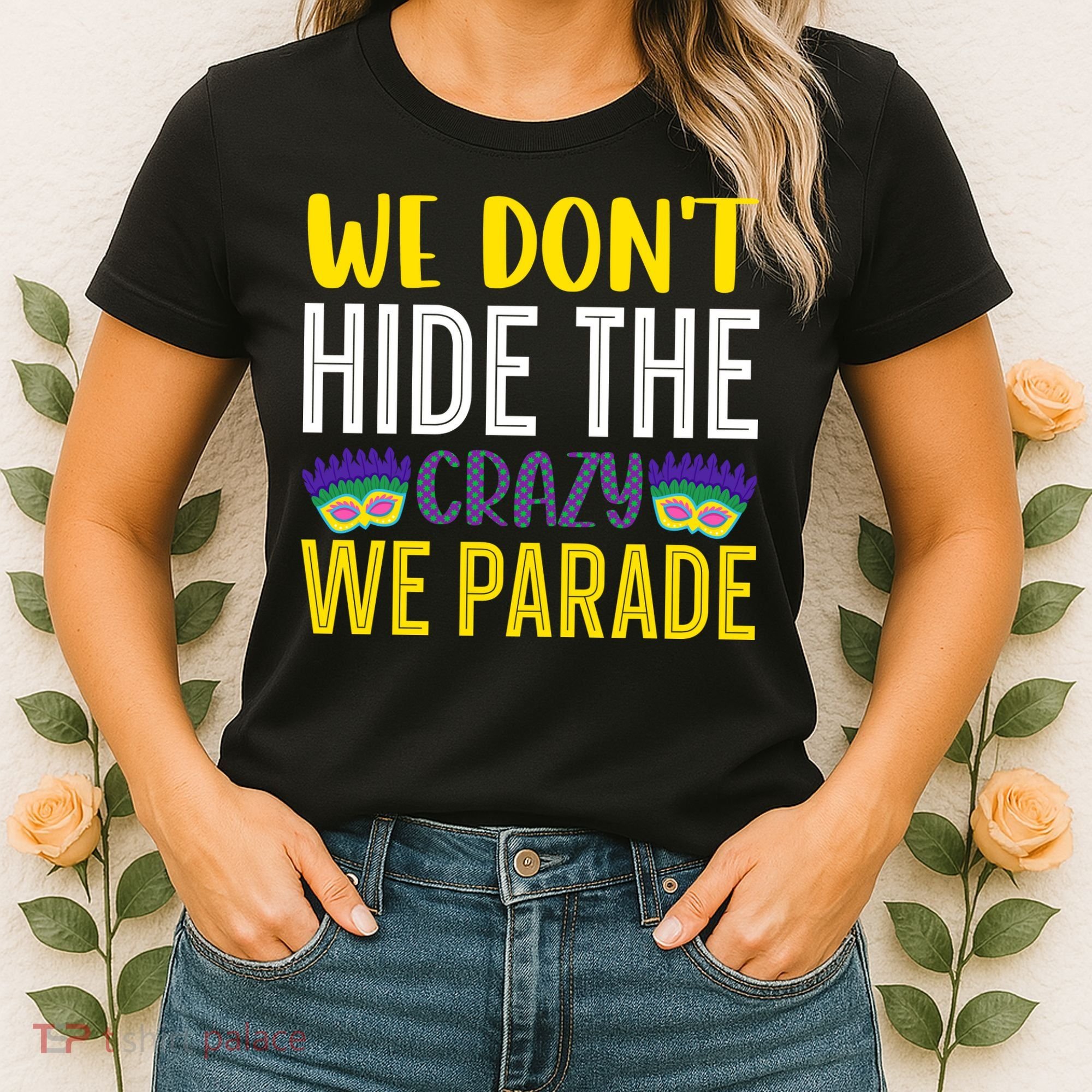 We Don't Hide The Crazy We Parade Mardi Gras Fat Tuesday Gift Women's T-Shirt