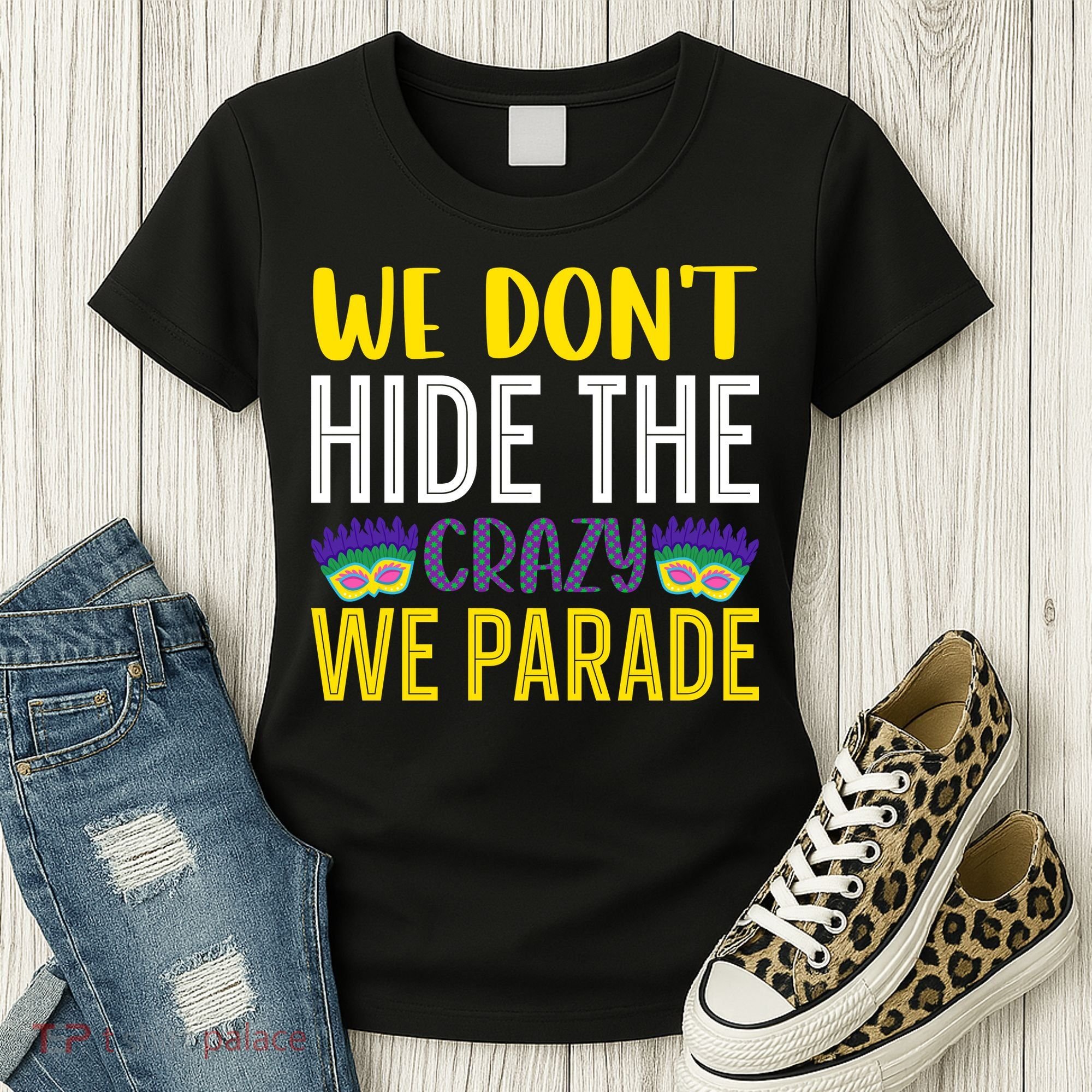 We Don't Hide The Crazy We Parade Mardi Gras Fat Tuesday Gift Women's T-Shirt