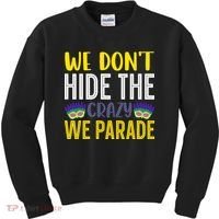 We Don't Hide The Crazy We Parade Mardi Gras Fat Tuesday Gift Kids Sweatshirt thumb 0