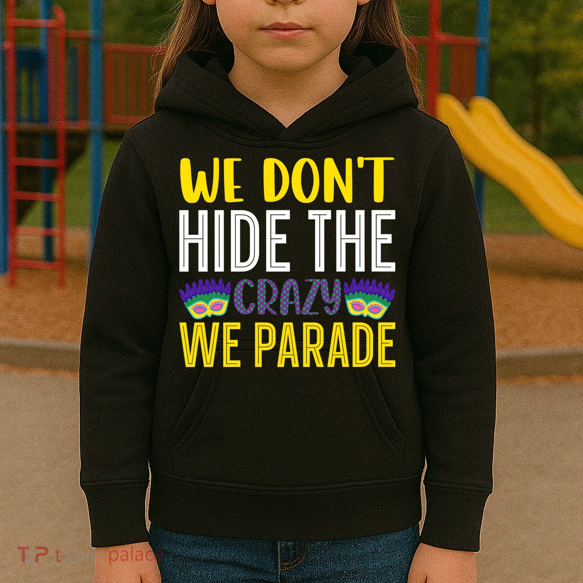 We Don't Hide The Crazy We Parade Mardi Gras Fat Tuesday Gift Kids Hoodie