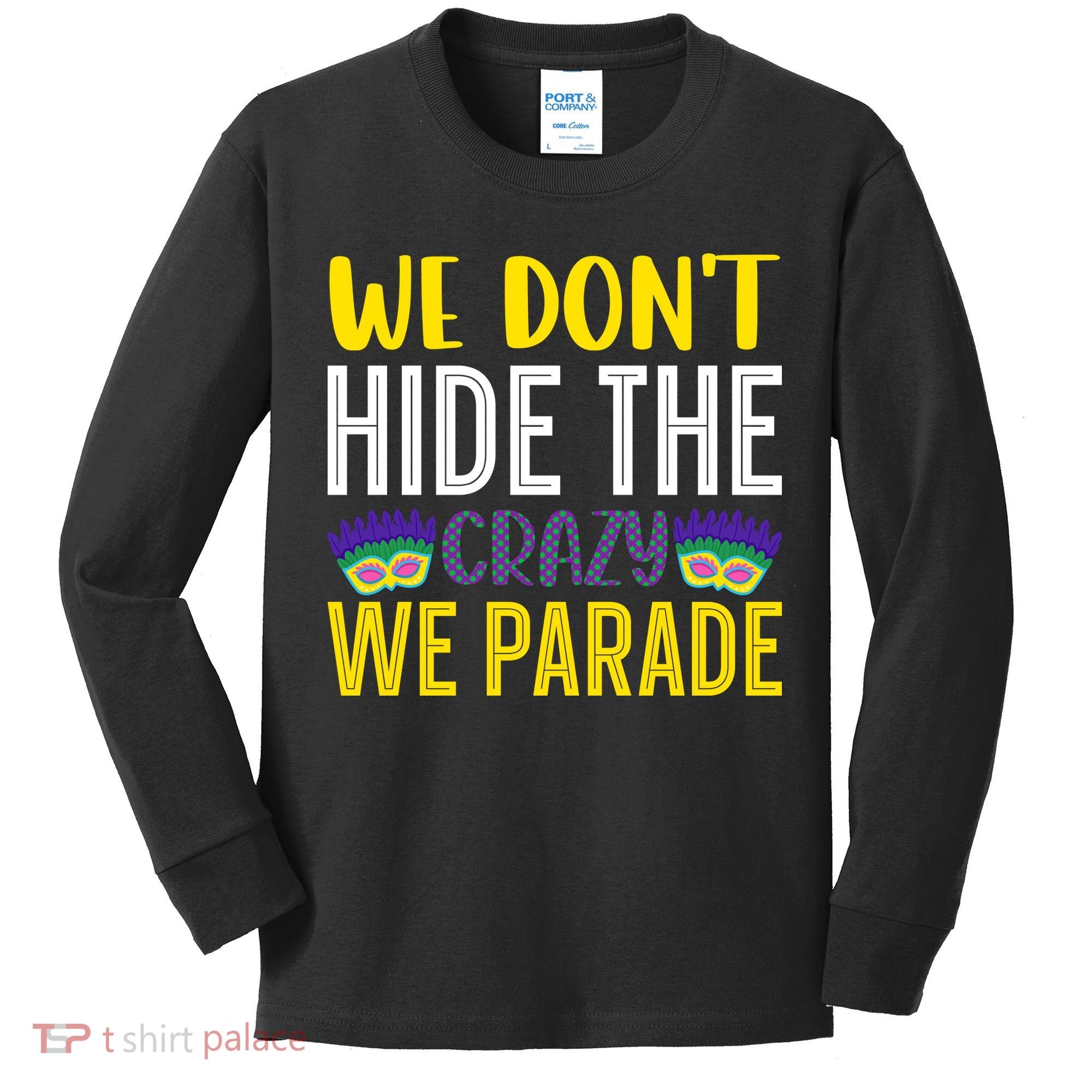 We Don't Hide The Crazy We Parade Mardi Gras Fat Tuesday Gift Kids Long Sleeve Shirt