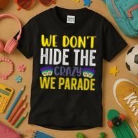 We Don't Hide The Crazy We Parade Mardi Gras Fat Tuesday Gift Kids T-Shirt thumb 3