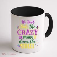 We Dont Hide The Crazy We Parade It Down The Street Funny Mardi Gras Coffee Mug thumb 1