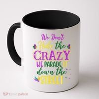 We Dont Hide The Crazy We Parade It Down The Street Funny Mardi Gras Coffee Mug thumb 0