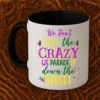 We Dont Hide The Crazy We Parade It Down The Street Funny Mardi Gras Coffee Mug thumb 2