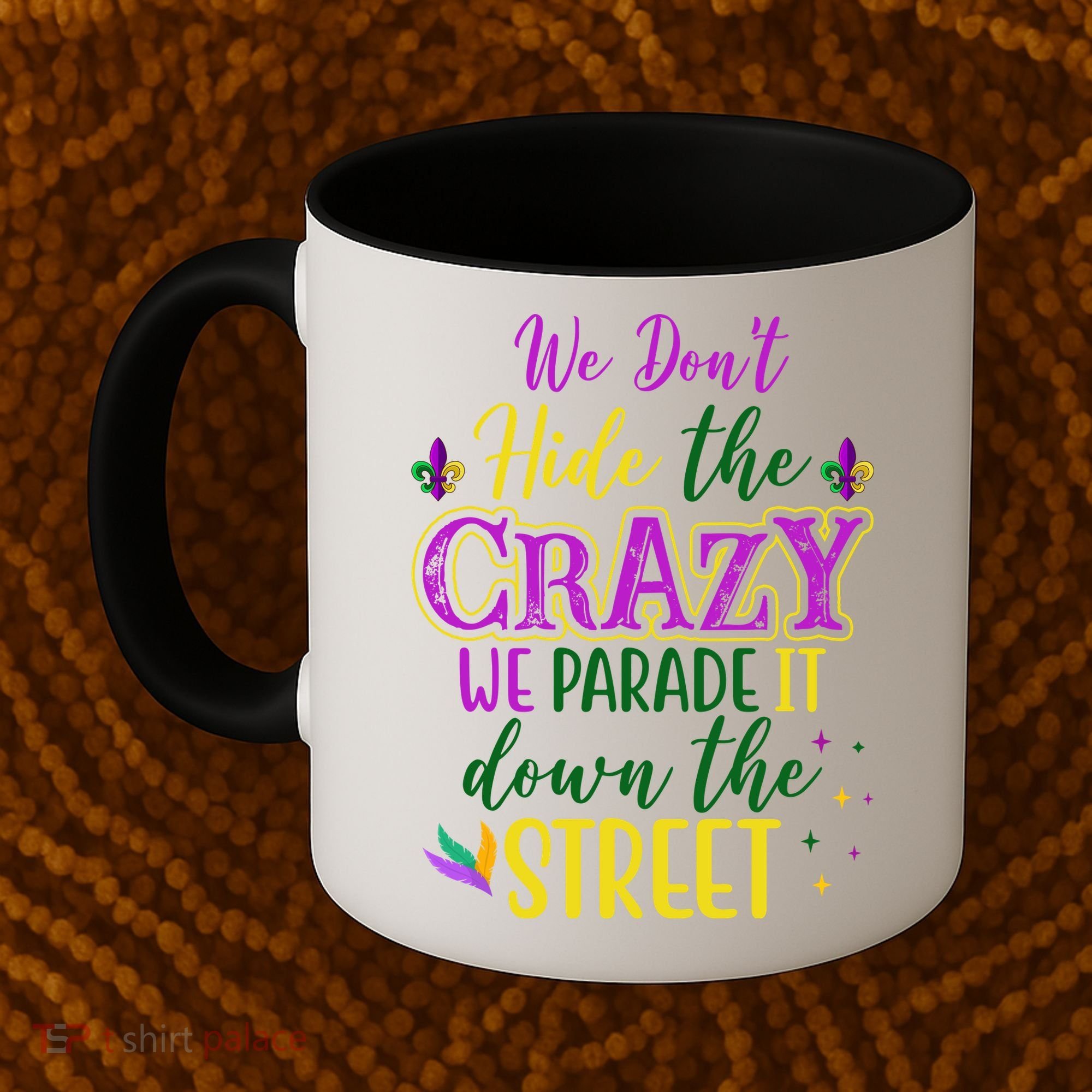 We Dont Hide The Crazy We Parade It Down The Street Funny Mardi Gras Coffee Mug