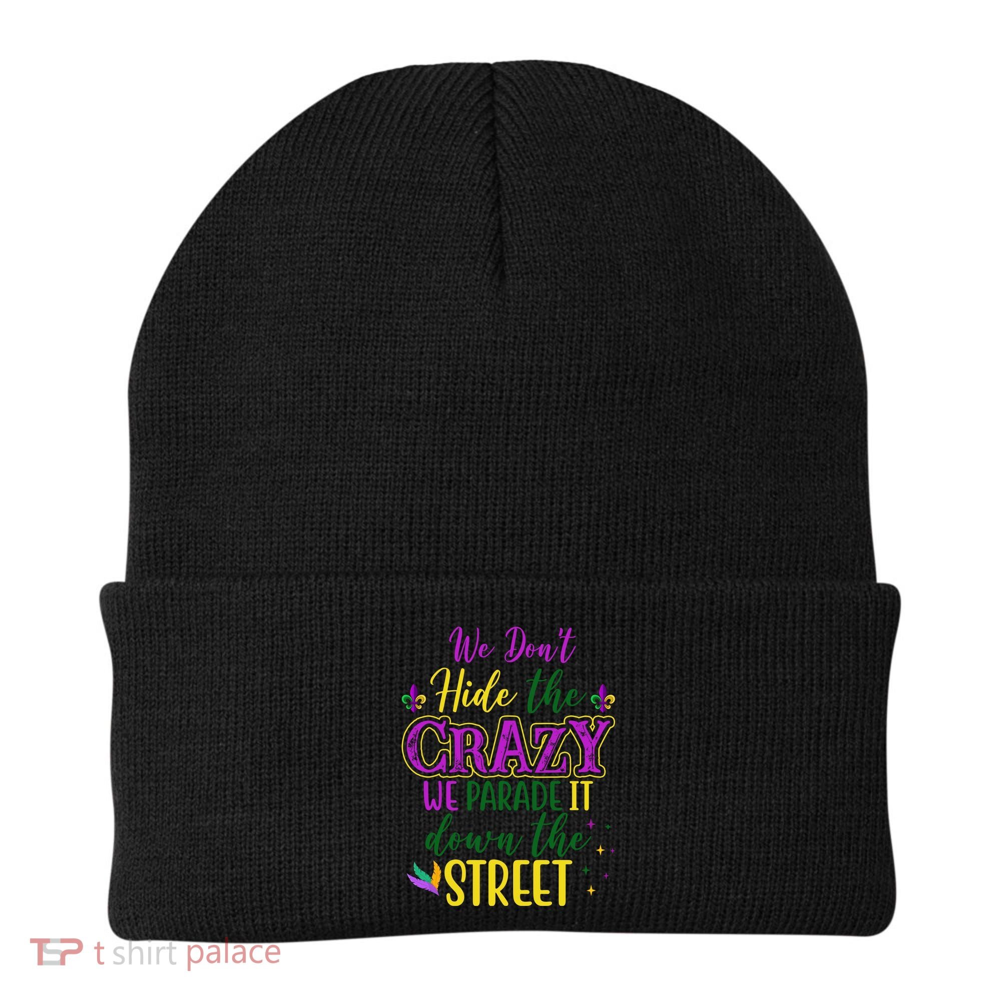 We Dont Hide The Crazy We Parade It Down The Street Funny Mardi Gras Beanie