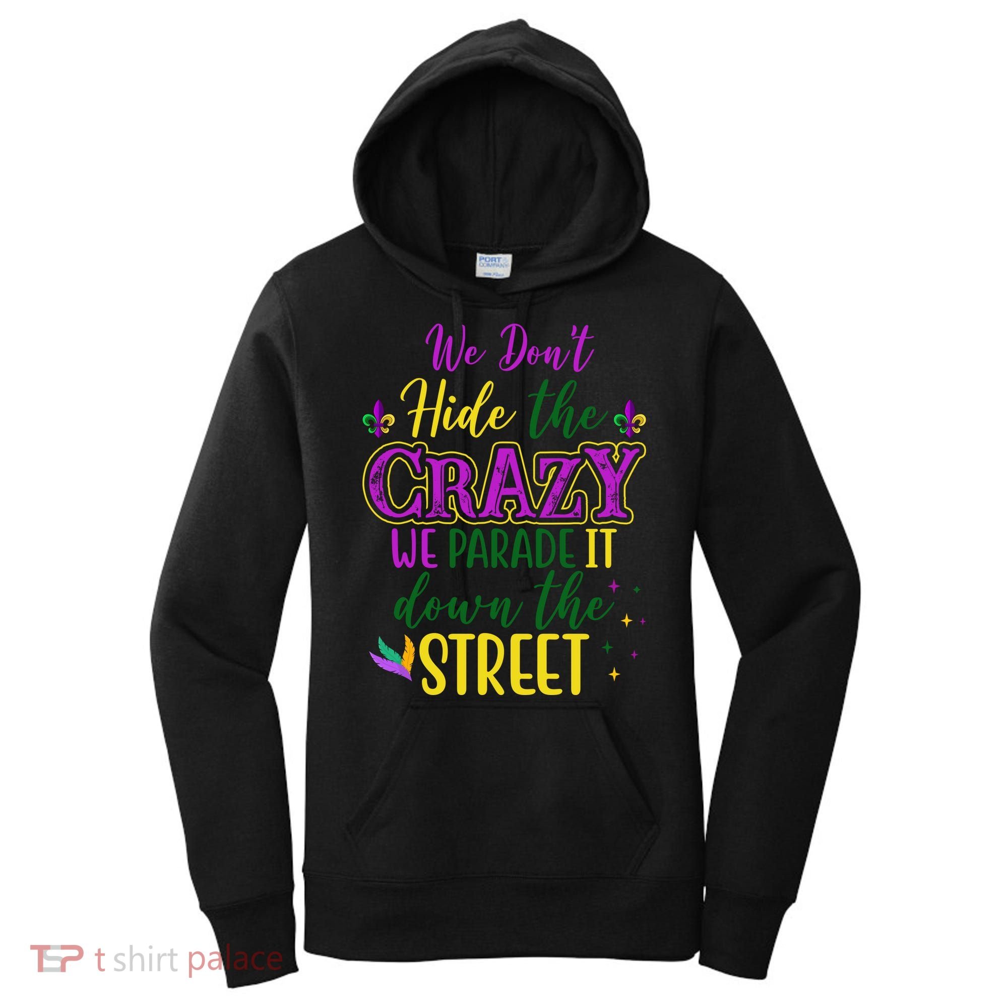 We Dont Hide The Crazy We Parade It Down The Street Funny Mardi Gras Women's Hoodie