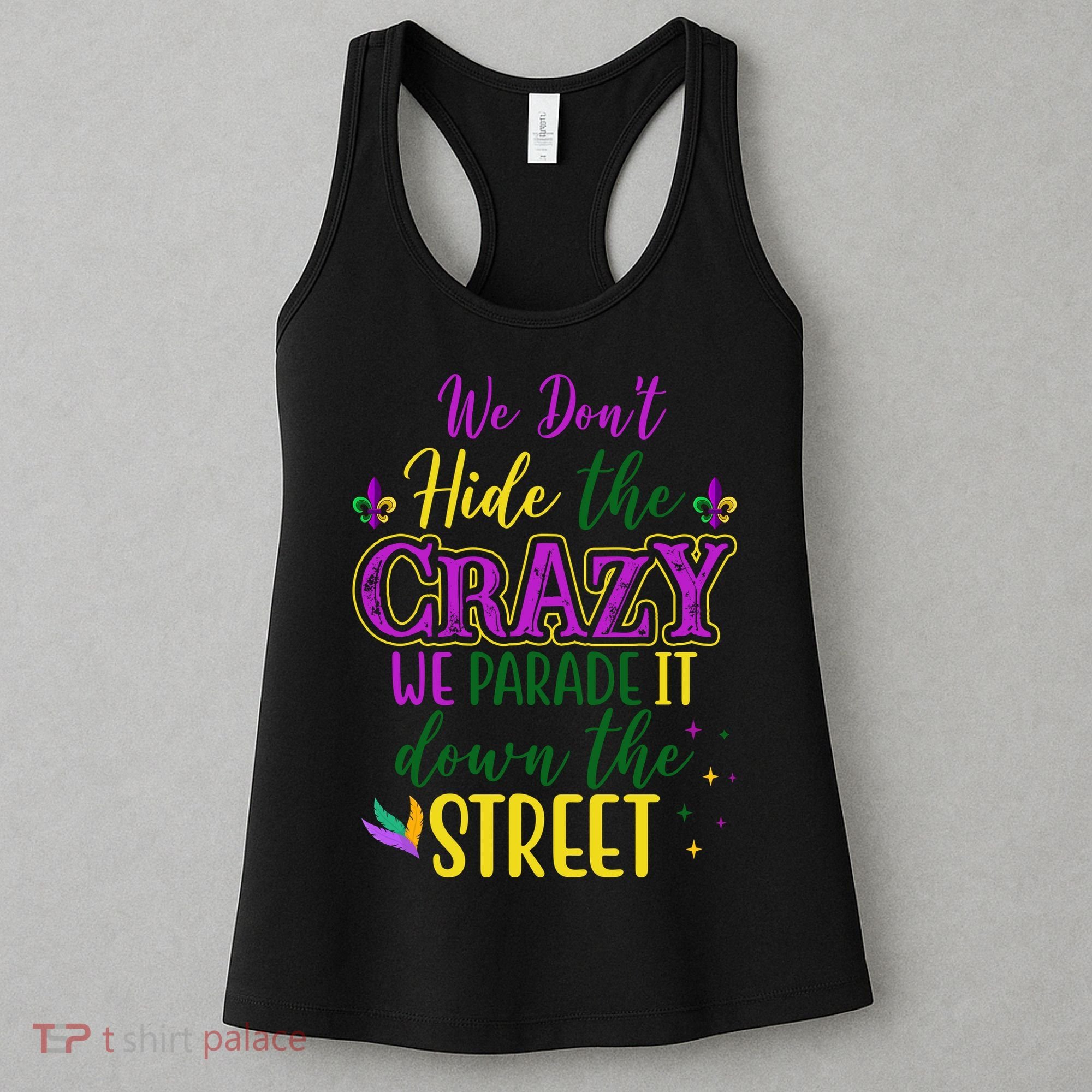 We Dont Hide The Crazy We Parade It Down The Street Funny Mardi Gras Women's Tank Top