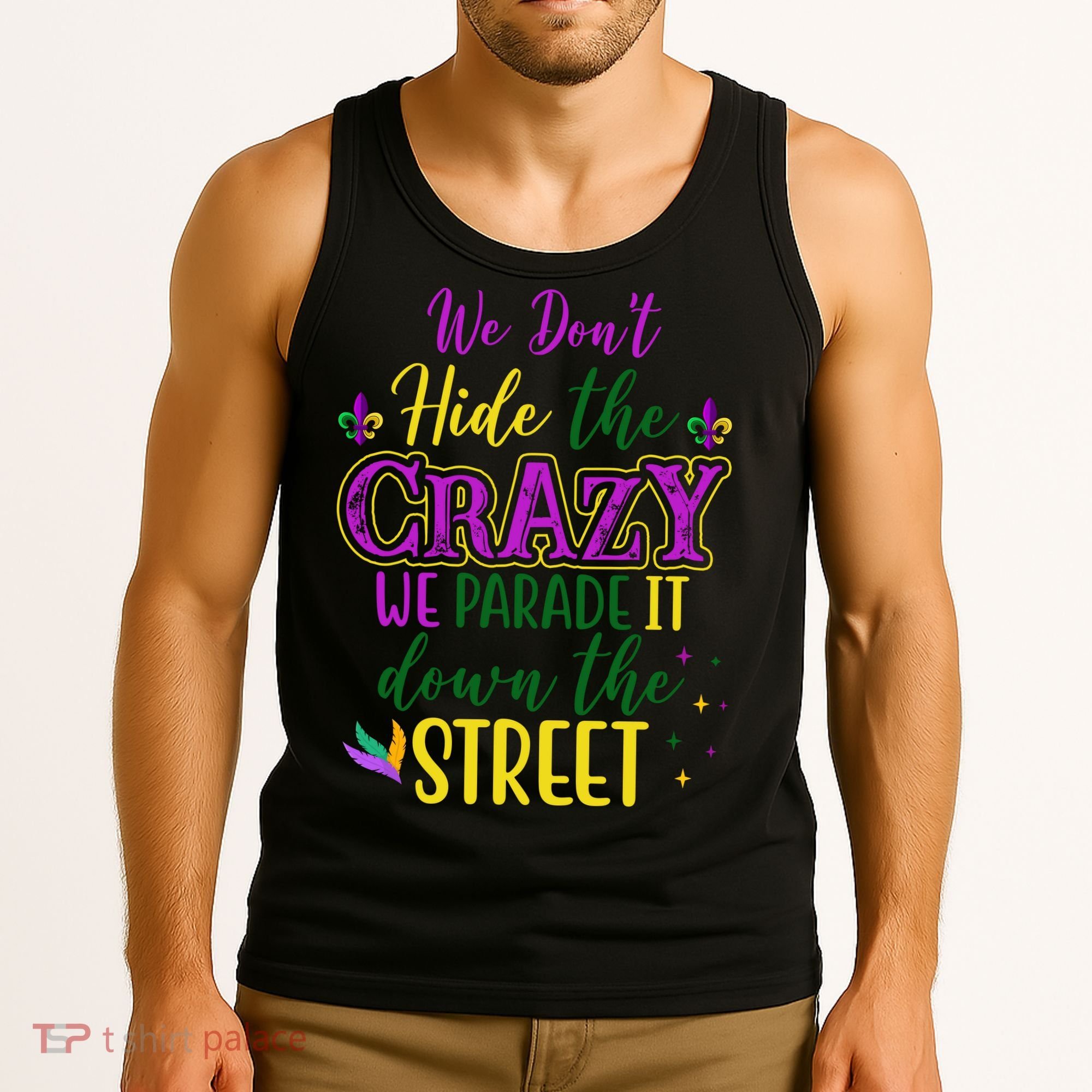 We Dont Hide The Crazy We Parade It Down The Street Funny Mardi Gras Tank Top