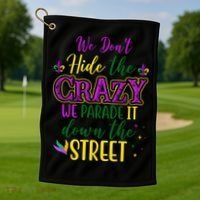We Dont Hide The Crazy We Parade It Down The Street Funny Mardi Gras Golf Towel thumb 1
