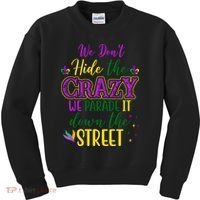 We Dont Hide The Crazy We Parade It Down The Street Funny Mardi Gras Kids Sweatshirt thumb 0
