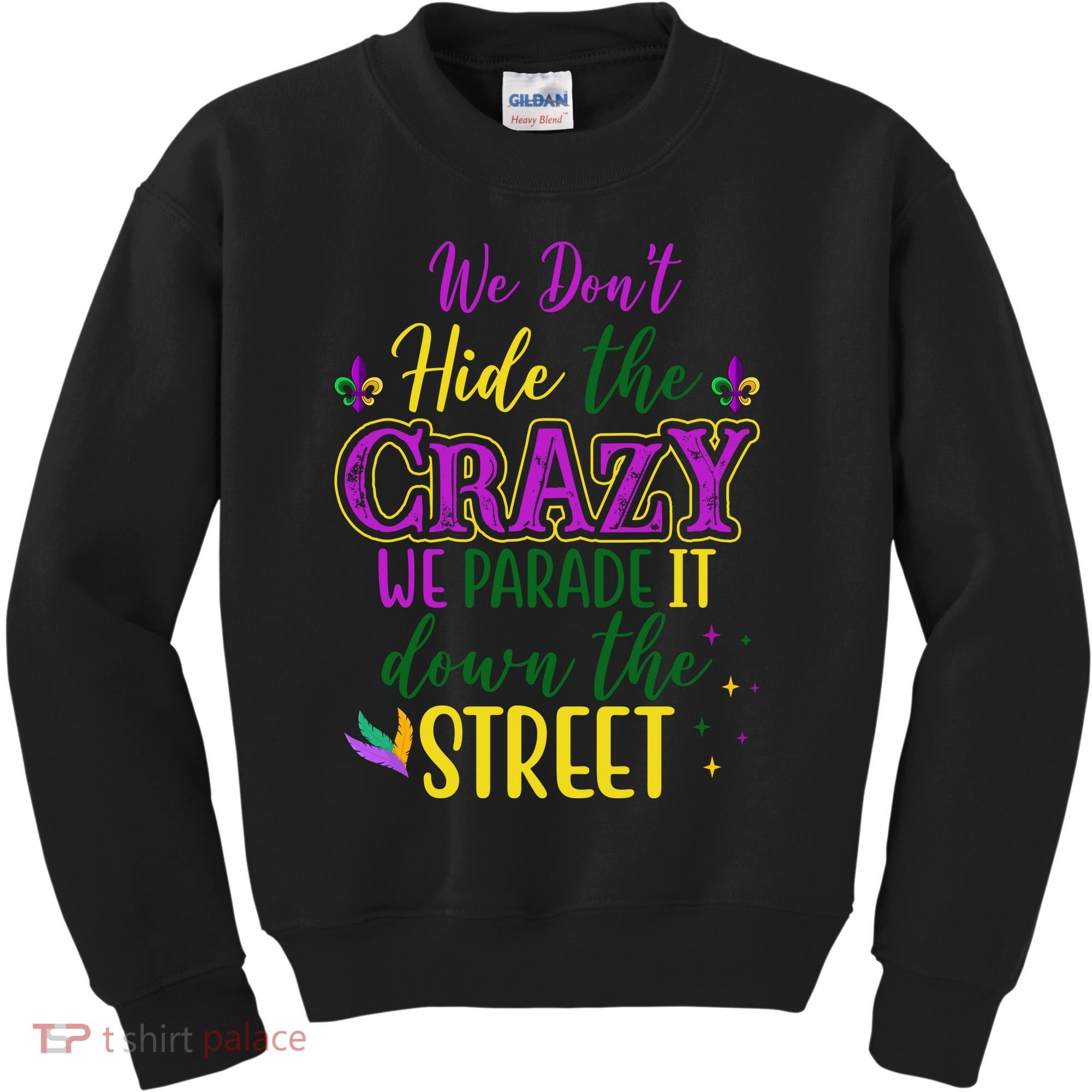 We Dont Hide The Crazy We Parade It Down The Street Funny Mardi Gras Kids Sweatshirt