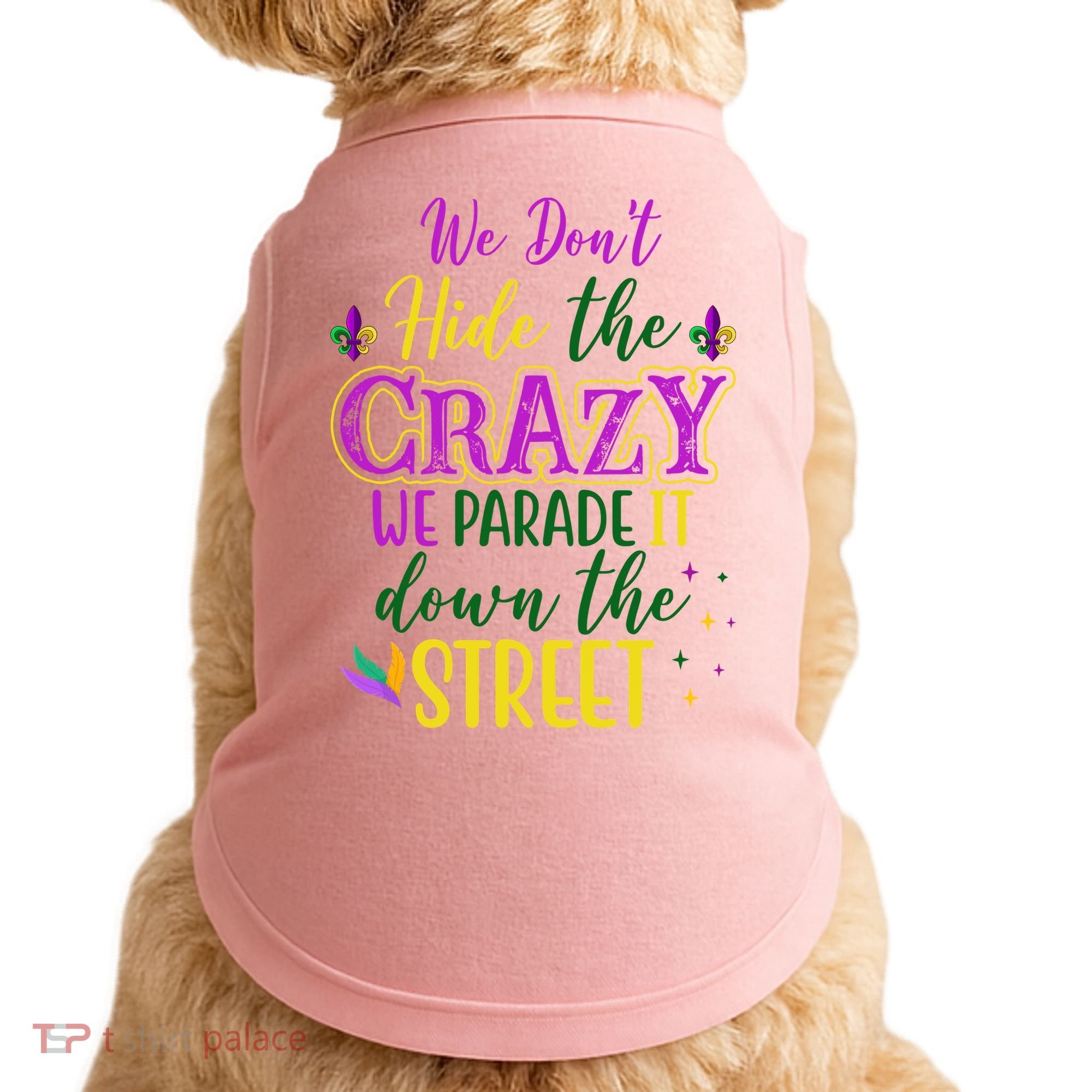 We Dont Hide The Crazy We Parade It Down The Street Funny Mardi Gras Doggie Tank