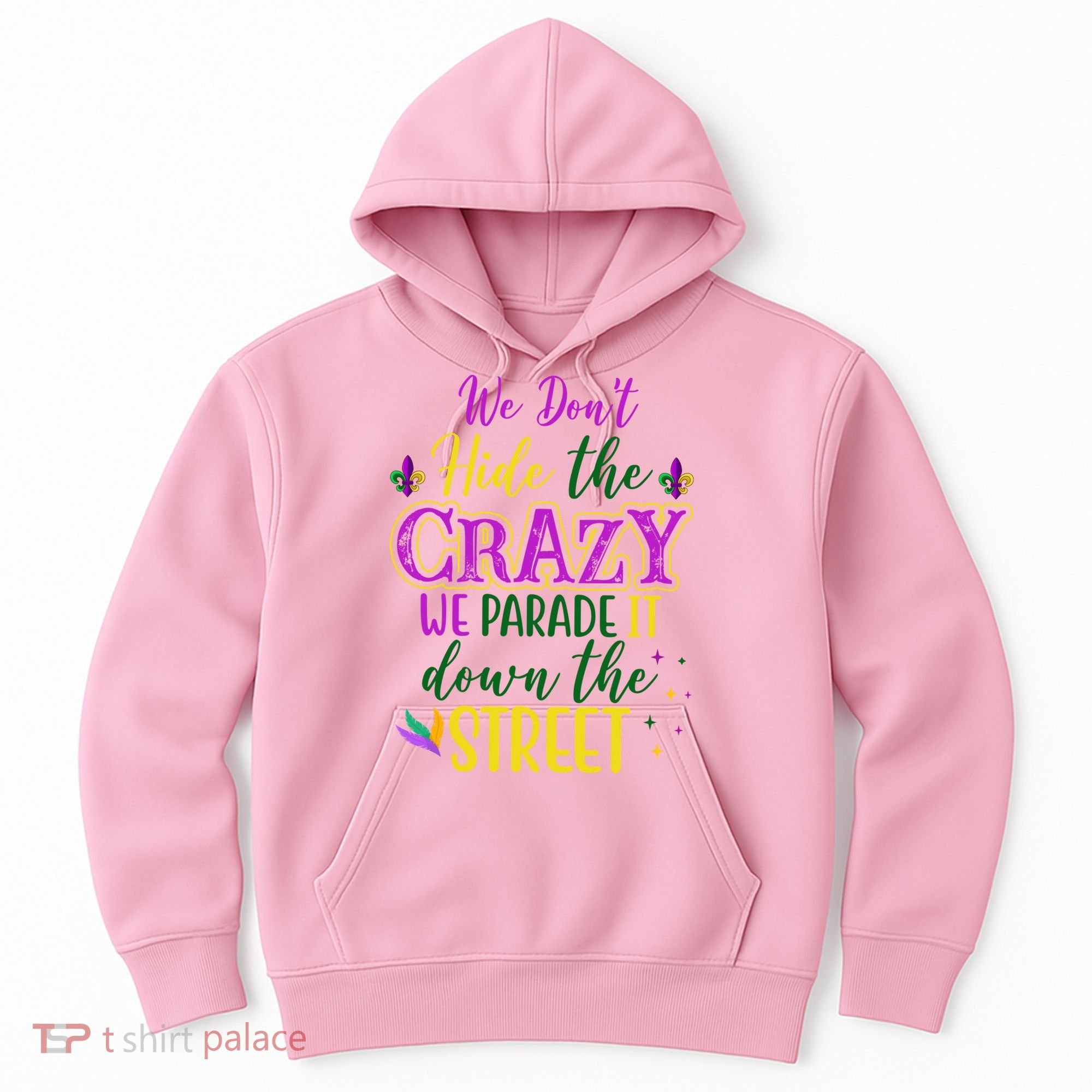 We Dont Hide The Crazy We Parade It Down The Street Funny Mardi Gras Hoodie