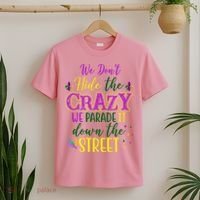 We Dont Hide The Crazy We Parade It Down The Street Funny Mardi Gras T-Shirt thumb 2