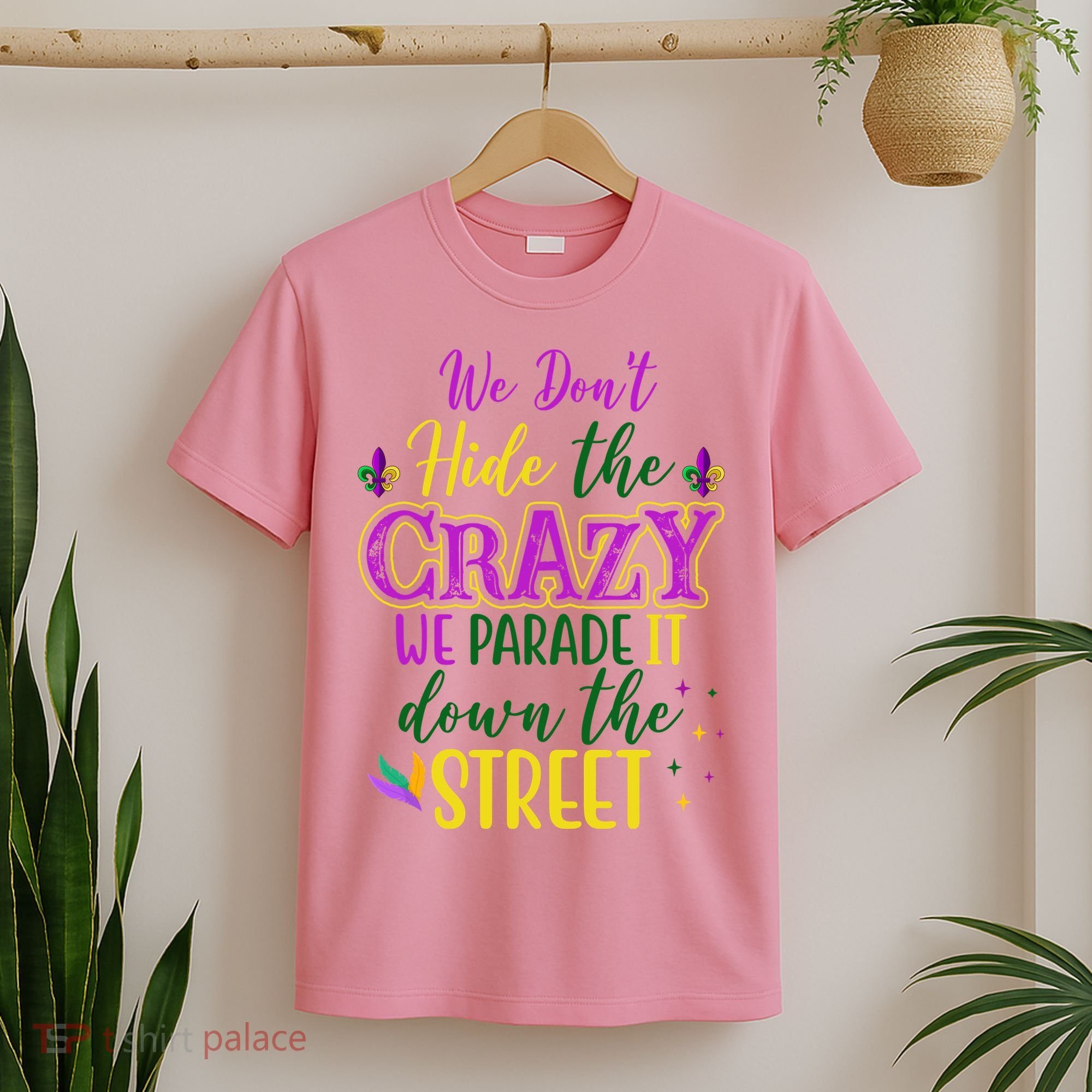 We Dont Hide The Crazy We Parade It Down The Street Funny Mardi Gras T-Shirt