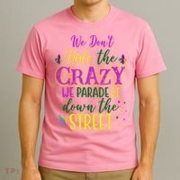 We Dont Hide The Crazy We Parade It Down The Street Funny Mardi Gras T-Shirt thumb 3