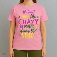 We Dont Hide The Crazy We Parade It Down The Street Funny Mardi Gras T-Shirt thumb 4