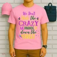 We Dont Hide The Crazy We Parade It Down The Street Funny Mardi Gras T-Shirt thumb 6
