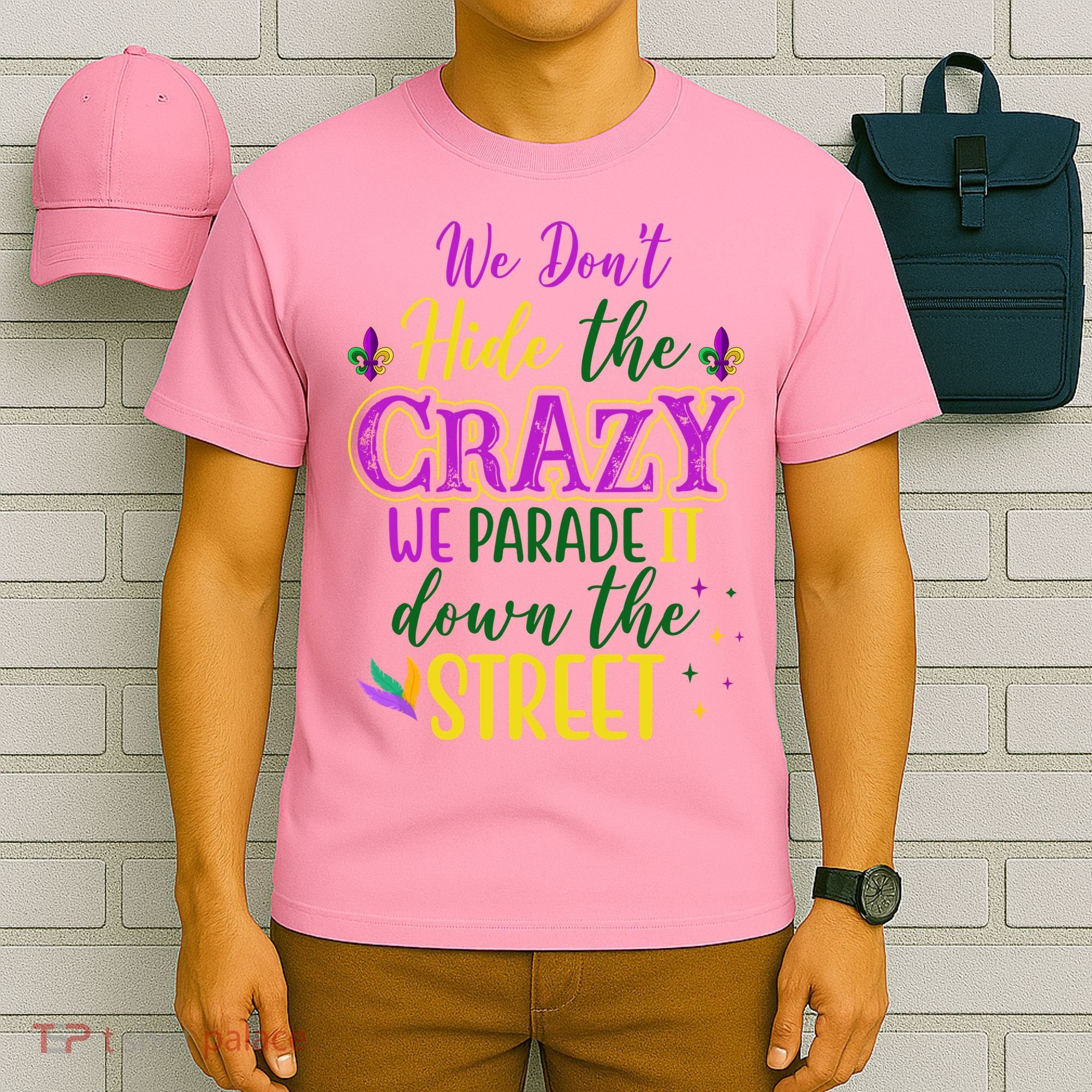 We Dont Hide The Crazy We Parade It Down The Street Funny Mardi Gras T-Shirt