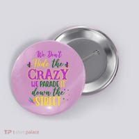 We Dont Hide The Crazy We Parade It Down The Street Funny Mardi Gras Button thumb 0