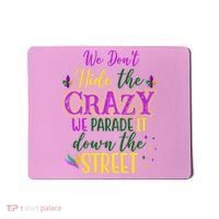 We Dont Hide The Crazy We Parade It Down The Street Funny Mardi Gras Mousepad thumb 0