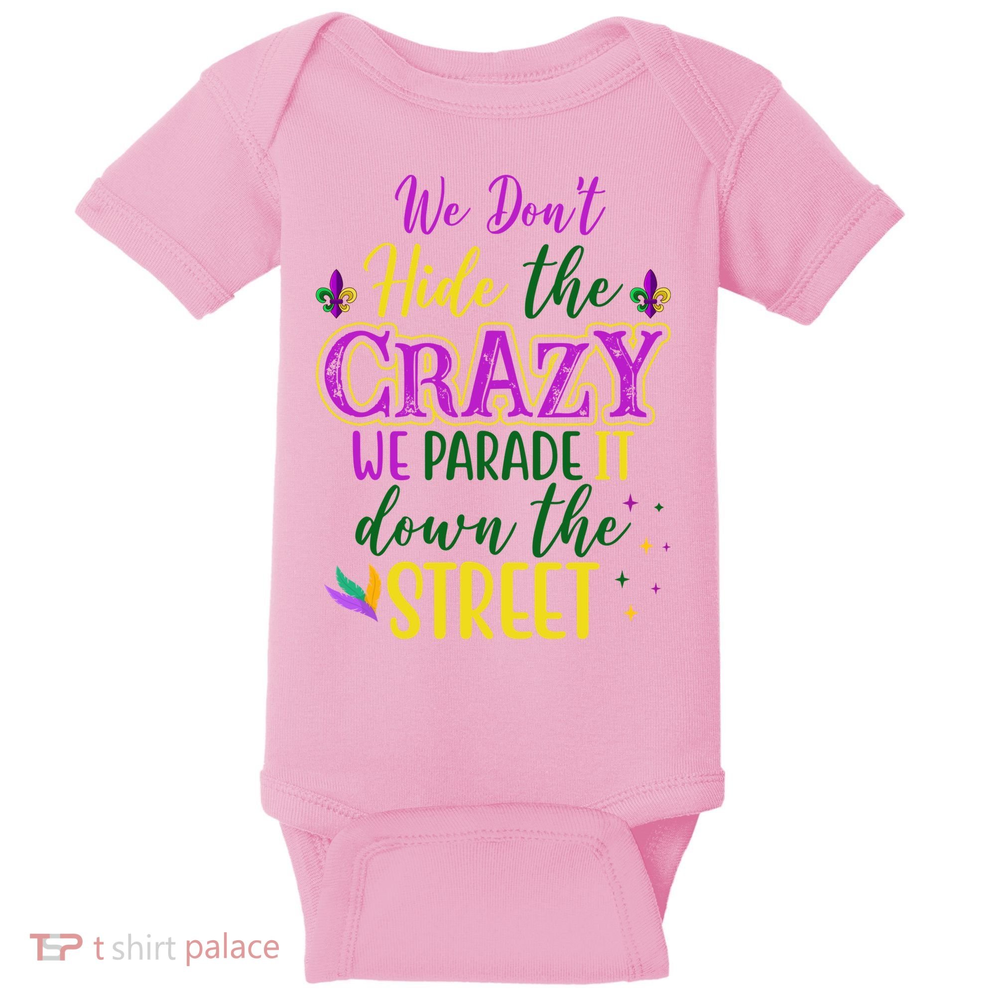 We Dont Hide The Crazy We Parade It Down The Street Funny Mardi Gras Baby Bodysuit