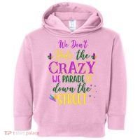 We Dont Hide The Crazy We Parade It Down The Street Funny Mardi Gras Toddler Hoodie thumb 0