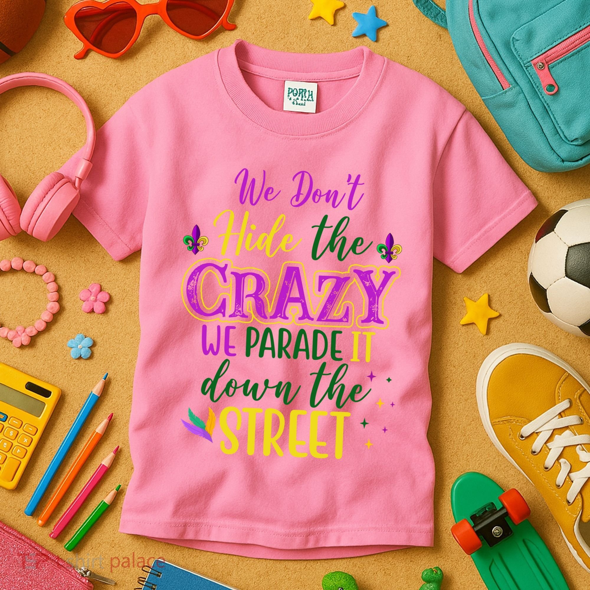 We Dont Hide The Crazy We Parade It Down The Street Funny Mardi Gras Kids T-Shirt