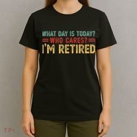 What Day Is Today Who Cares I'm Retired T-Shirt thumb 4
