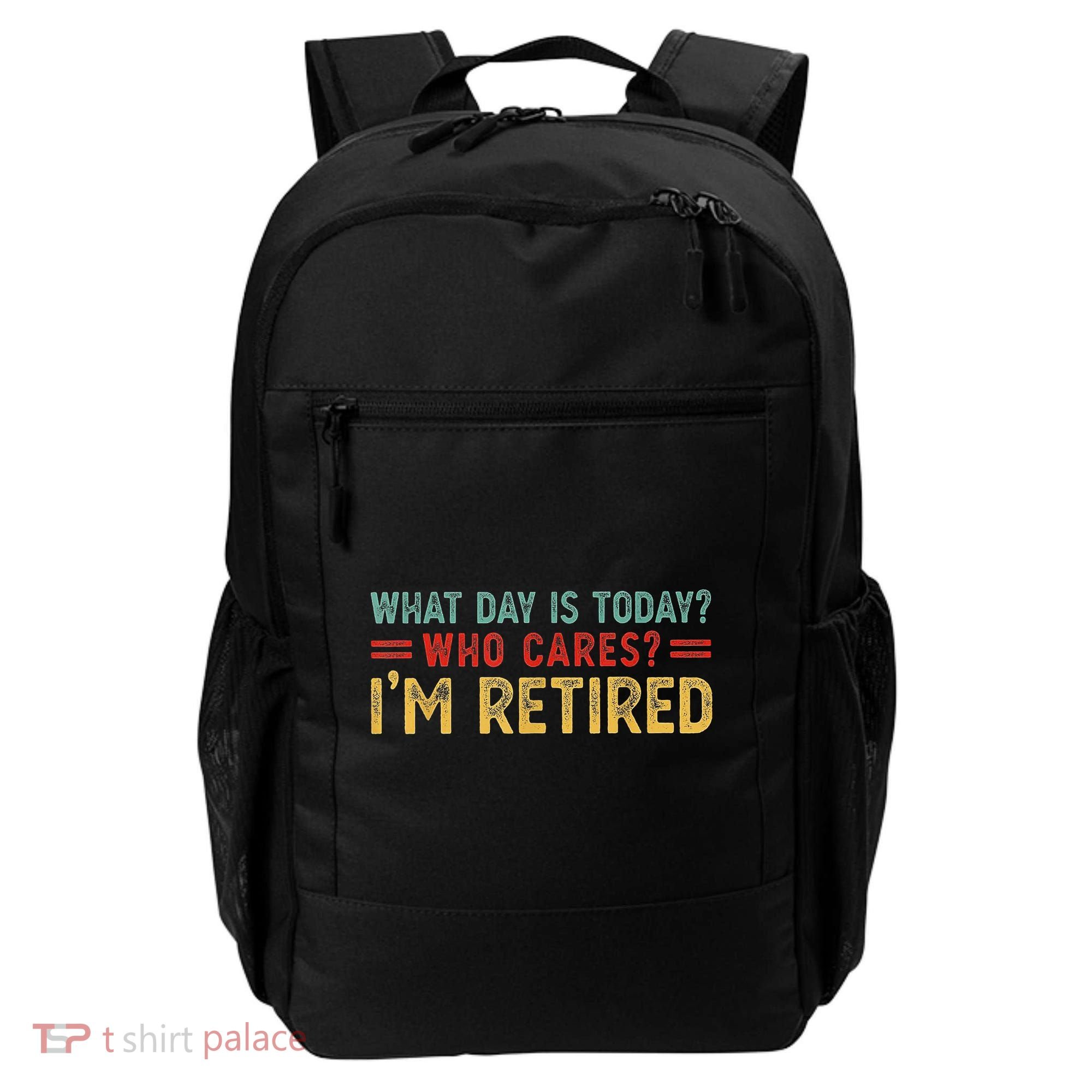 What Day Is Today Who Cares I'm Retired Backpack