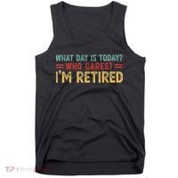 What Day Is Today Who Cares I'm Retired Tank Top thumb 0