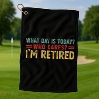 What Day Is Today Who Cares I'm Retired Golf Towel thumb 1