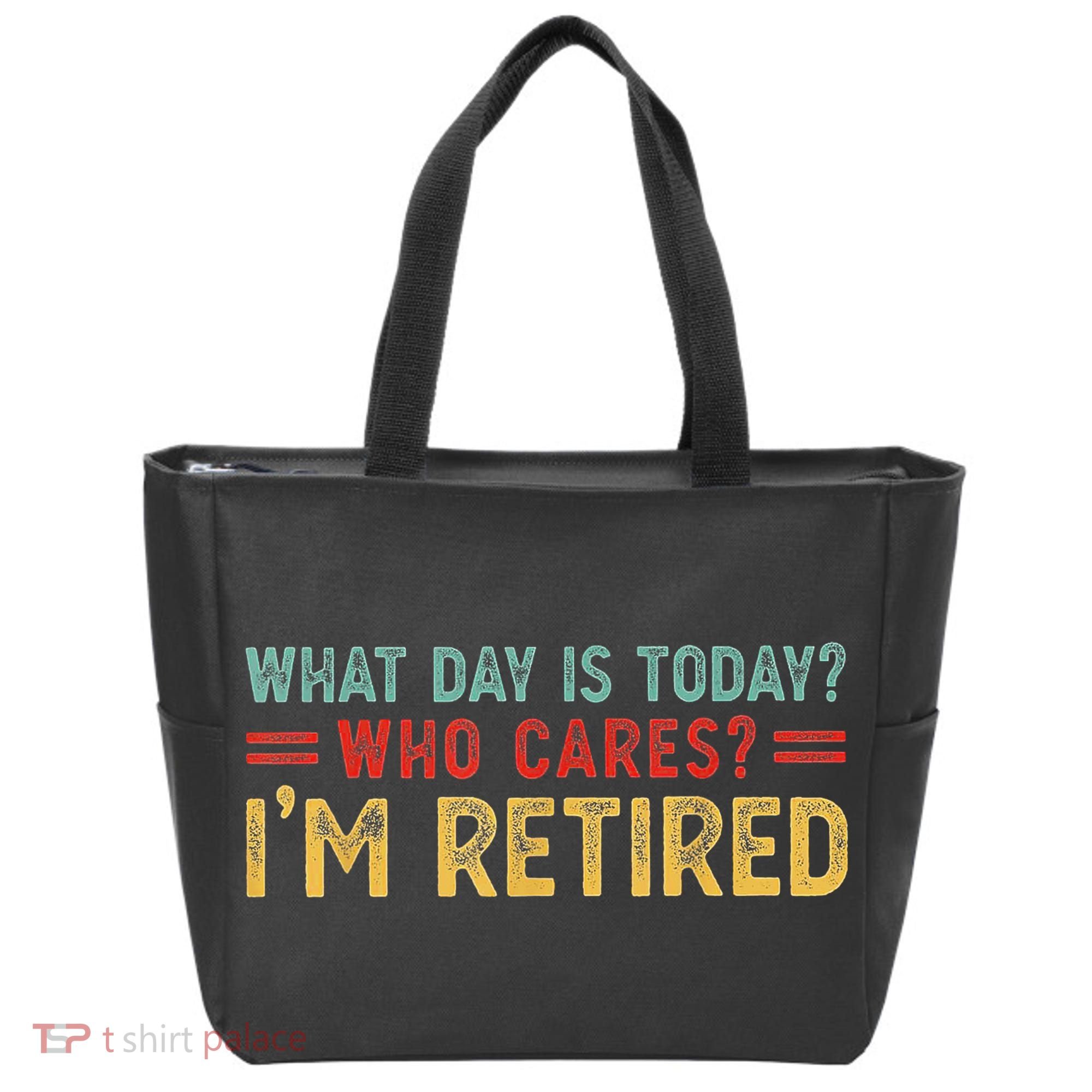 What Day Is Today Who Cares I'm Retired Tote Bag